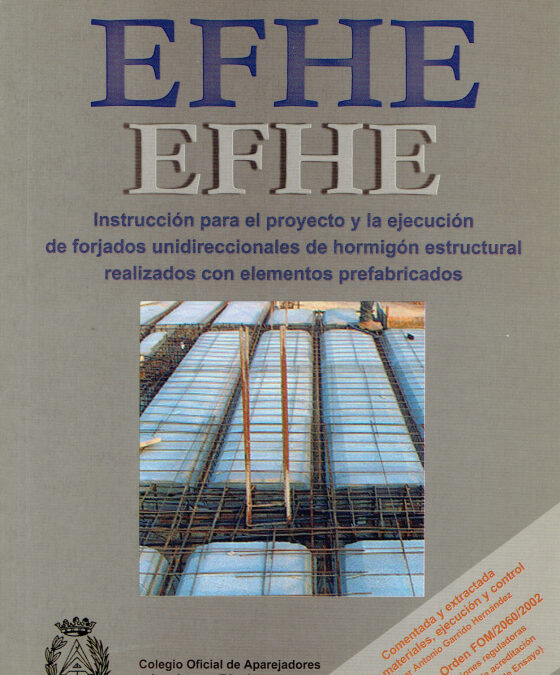 EFHE Instrucción para el proyecto y la ejecución de forjados unidireccionales de hormigón estructural realizados con elementos prefabricados